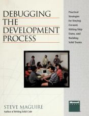book cover of Debugging the Development Process: Practical Strategies for Staying Focused, Hitting Ship Dates, and Building Solid by Steve Maguire
