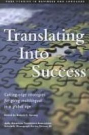 book cover of Translating into Success: Cutting-Edge Strategies for Going Multilingual (ATA Scholarly Monograph) by Robert C. Sprung