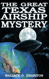 book cover of The great Texas airship mystery by Wallace O Chariton