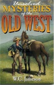 book cover of Unsolved Mysteries of the Old West by W. C. Jameson