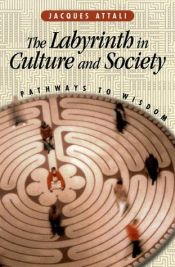 book cover of The Labyrinth in Culture and Society: Pathways to Wisdom by Jacques Attali