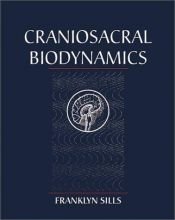 book cover of Craniosacral biodynamics by Franklyn Sills