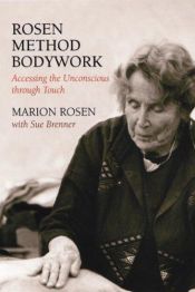 book cover of Rosen method bodywork : accessing the unconscious through touch by Marion Rosen