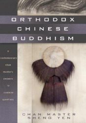 book cover of Orthodox Chinese Buddhism: A Contemporary Chan Master's Answers to Common Questions by Master Sheng-yen
