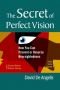 The Secret of Perfect Vision: How You Can Prevent or Reverse Nearsightedness