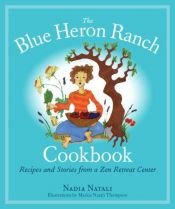 book cover of The Blue Heron Ranch Cookbook: Recipes and Stories from a Zen Retreat Center by Nadia Natali