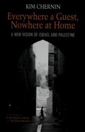 book cover of Everywhere a Guest, Nowhere at Home: A New Vision of Israel and Palestine by Kim Chernin