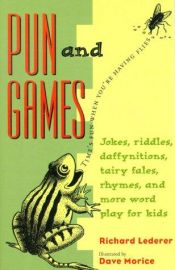 book cover of Pun and Games: Jokes, Riddles, Rhymes, Daffynitions, Tairy Fales, and More Wordplay for Kids by Richard Lederer
