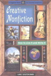 book cover of Creative Nonfiction: How to Live It and Write It by Lee Gutkind