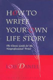 book cover of How to write your own life story : the classic guide for the nonprofessional writer by Daniel Lois