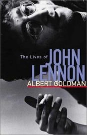 book cover of The Lives Of John Lennon by Albert Goldman