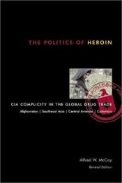 book cover of The Politics of Heroin in Southeast Asia. CIA complicity in the global drug trade by Alfred McCoy