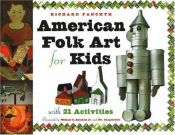 book cover of American Folk Art for Kids with 21 Activities by Richard Panchyk