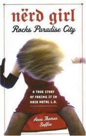 book cover of Nerd girl rocks paradise city : a true story of faking it in hair metal L.A by Anne Thomas Soffee