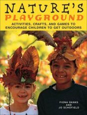 book cover of Nature's Playground: Activities, Crafts, and Games to Encourage Children to Get Outdoors by Fiona Danks