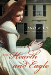 book cover of The hearth and eagle by Anya Seton