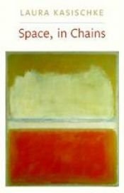 book cover of Space, In Chains by Laura Kasischke