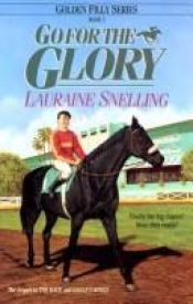book cover of Go for the Glory (Golden Filly Series, Book 3) by Lauraine Snelling