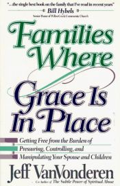 book cover of Families Where Grace Is in Place by Jeff VanVonderen