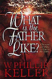 book cover of What is the Father like? : a devotional look at how God cares for his children by W. Phillip Keller