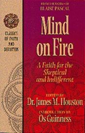 book cover of Mind on Fire: A Faith for the Skeptical and Indifferent (Classics of Faith and Devotion) by Blaise Pascal