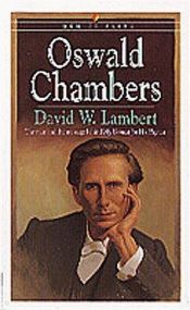 book cover of Oswald Chambers: The Man and the Message Behind My Utmost for His Highest (Men of Faith) by David W. Lambert