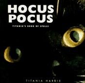book cover of Hocus Pocus: Titania's Book of Spells by Titania Hardie