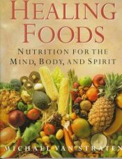 book cover of Healing Foods: Nutrition for the Mind, Body, and Spirit by Michael Straten