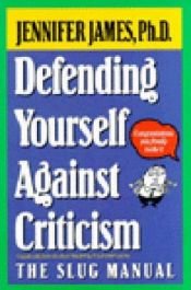 book cover of Defending Yourself Against Criticism: The Slug Manual by Jennifer James