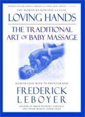 book cover of Loving Hands: The Traditional Art of Baby Massage by Frédérick Leboyer