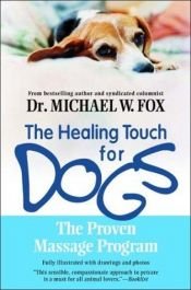 book cover of The Healing Touch for Dogs: The Proven Massage Program for Dogs, Revised Edition by Michael Fox