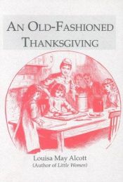 book cover of An old-fashioned Thanksgiving by Louisa May Alcott