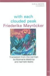 book cover of With each clouded peak by Friederike Mayröcker