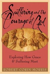 book cover of Suffering and the Courage of God: Exploring How Grace and Suffering Meet by Robert Corin Morris