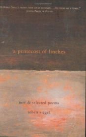 book cover of A Pentecost of Finches: New And Selected Poems by Robert Siegel