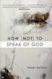 book cover of How (Not) to Speak of God: Marks of the Emerging Church by Peter Rollins