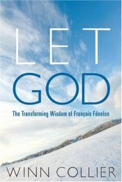 book cover of Let God: The Transforming Wisdom of Fenelon by Winn Collier