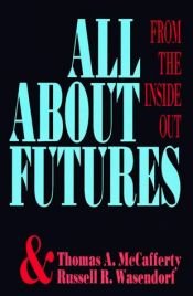 book cover of All About Futures: From the Inside Out by Thomas A. Macafferty
