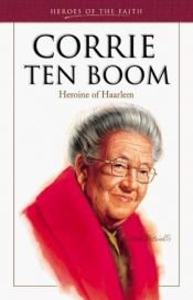 book cover of Corrie Ten Boom, Heroine of Haarlem (Heroes of the Faith) by Sam Wellman