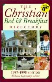 book cover of The Christian Bed and Breakfast Directory 1997-1998 (Christian Bed & Breakfast Directory) by Rebecca Germany