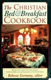 book cover of The Christian Bed and Breakfast Cookbook by Rebecca Germany