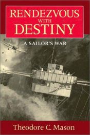 book cover of Rendezvous With Destiny: A Sailor's War by Theodore C. Mason