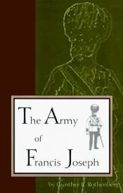 book cover of The army of Francis Joseph by Gunther E. Rothenberg