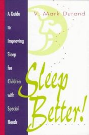 book cover of Sleep Better!: A Guide to Improving Sleep for Children With Special Needs by V. Mark Durand