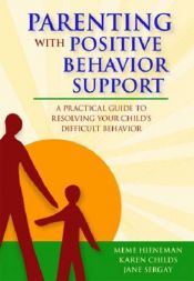 book cover of Parenting With Positive Behavior Support: A Practical Guide to Resolving Your Child's Difficult Behavior by Meme Hieneman