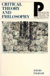 book cover of Critical Theory and Philosophy (Paragon Issues in Philosophy) by David Ingram