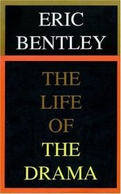 book cover of The life of the drama by Eric Bentley