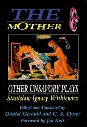 book cover of The Mother and Other Unsavory Plays: Including The Shoemakers and They (Mother & Other Unsavory Plays) by Stanisław Ignacy Witkiewicz