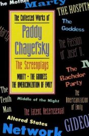 book cover of The Collected Works of Paddy Chayefsky: The Screenplays : The Hospital Network : Altered States (Collected Works of Padd by Paddy Chayefsky