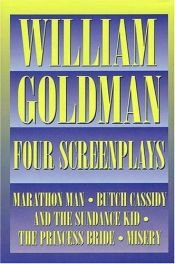 book cover of William Goldman : four screenplays with essays by William Goldman